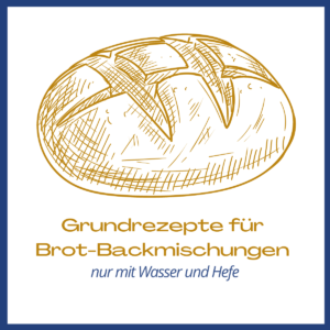 Grundrezept für Brot-Backmischungen Grundrezept für Brot-Backmischungen nur mit Wasser und Hefe